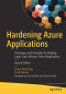 Hardening Azure Applications: Techniques and Principles for Building Large-Scale, Mission-Critical Applications
