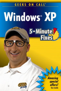 Geeks On Call Windows XP: 5-Minute Fixes
