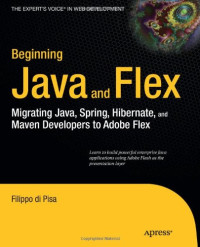 Beginning Java and Flex: Migrating Java, Spring, Hibernate and Maven Developers to Adobe Flex