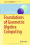 Foundations of Geometric Algebra Computing (Geometry and Computing)