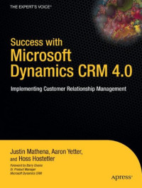 Success with Microsoft Dynamics CRM 4.0: Implementing Customer Relationship Management (Expert's Voice)