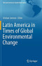 Latin America in Times of Global Environmental Change (The Latin American Studies Book Series)