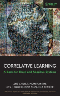 Correlative Learning: A Basis for Brain and Adaptive Systems (Adaptive and Learning Systems for Signal Processing, Communications and Control Series)