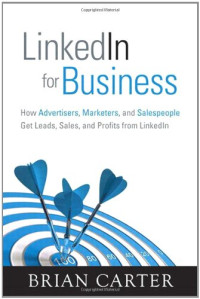 LinkedIn for Business: How Advertisers, Marketers and Salespeople Get Leads, Sales and Profits from LinkedIn (Que Biz-Tech)
