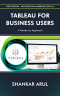 TABLEAU FOR BUSINESS USERS: A hands-on approach