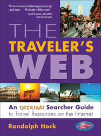 The Traveler's Web: An Extreme Searcher Guide to Travel Resources on the Internet