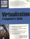Virtualization, A Beginners Guide