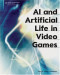 AI and Artificial Life in Video Games