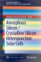 Amorphous Silicon / Crystalline Silicon Heterojunction Solar Cells (SpringerBriefs in Applied Sciences and Technology)
