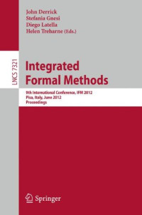 Integrated Formal Methods: 9th International Conference, IFM 2012, Pisa, Italy, June 18-21, 2012. Proceedings (Lecture Notes in Computer Science)