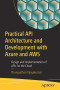 Practical API Architecture and Development with Azure and AWS: Design and Implementation of APIs for the Cloud