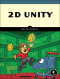 2D Unity: Your First Game from Start to Finish
