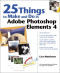 25 Things to Make and Do in Adobe Photoshop Elements 4