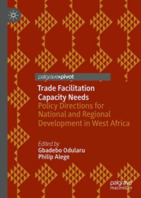 Trade Facilitation Capacity Needs: Policy Directions for National and Regional Development in West Africa
