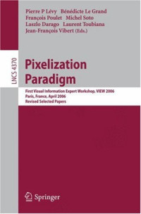Pixelization Paradigm: Visual Information Expert Workshop, VIEW 2006, Paris, France, April 24-25, 2006, Revised Selected Papers