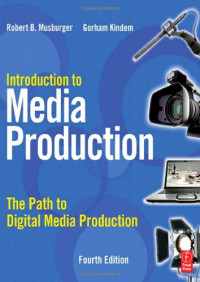 Introduction to Media Production, Fourth Edition: The Path to Digital Media Production