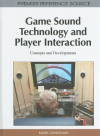 Game Sound Technology and Player Interaction: Concepts and Developments (Premier Reference Source)