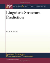 Linguistic Structure Prediction (Synthesis Lectures on Human Language Technologies)
