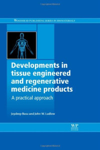 Developments in Tissue Engineered and Regenerative Medicine Products: A Practical Approach (Woodhead Publishing Series in Biomaterials)