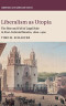 Liberalism as Utopia: The Rise and Fall of Legal Rule in Post-Colonial Mexico, 1820-1900 (Cambridge Latin American Studies)