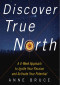 Discover True North : A Program to Ignite Your Passion and Activate Your Potential