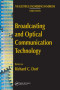 Broadcasting and Optical Communication Technology (The Electircal Engineering Handbook Series: Third Edition)
