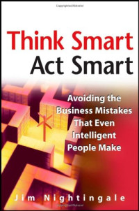 Think Smart - Act Smart: Avoiding The Business Mistakes That Even Intelligent People Make