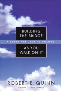 Building the Bridge As You Walk On It: A Guide for Leading Change