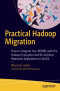 Practical Hadoop Migration: How to Integrate Your RDBMS with the Hadoop Ecosystem and Re-Architect Relational Applications to NoSQL