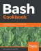 Bash Cookbook: Leverage Bash scripting to automate daily tasks and improve productivity