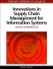 Innovations in Supply Chain Management for Information Systems: Novel Approaches (Premier Reference Source)