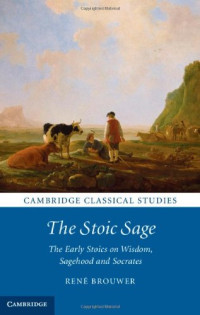 The Stoic Sage: The Early Stoics on Wisdom, Sagehood and Socrates (Cambridge Classical Studies)