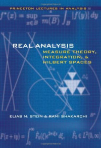 Real Analysis: Measure Theory, Integration, and Hilbert Spaces (Princeton Lectures in Analysis) (Bk. 3)