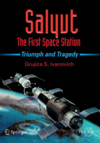 Salyut - The First Space Station: Triumph and Tragedy (Springer Praxis Books)