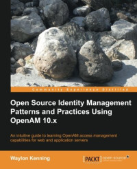 Open Source Identity Management Patterns and Practices Using OpenAM 10.x