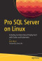 Pro SQL Server on Linux: Including Container-Based Deployment with Docker and Kubernetes
