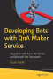 Developing Bots with QnA Maker Service: Integration with Azure Bot Service and Microsoft Bot Framework