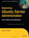 Beginning Ubuntu Server Administration: From Novice to Professional (Expert's Voice)