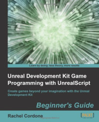Unreal Development Kit Game Programming with UnrealScript: Beginner's Guide