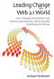 Leading Change in a Web 2.1 World: How ChangeCasting Builds Trust, Creates Understanding, and Accelerates Organizational Change (Innovations in Leadership (Hardcover))