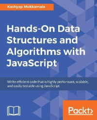 Hands-On Data Structures and Algorithms with JavaScript: Write efficient code that is highly performant, scalable, and easily testable using JavaScript