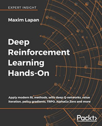 Deep Reinforcement Learning Hands-On: Apply modern RL methods, with deep Q-networks, value iteration, policy gradients, TRPO, AlphaGo Zero and more