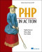 PHP in Action: Objects, Design, Agility