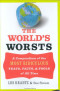 The World's Worsts: A Compendium of the Most Ridiculous Feats, Facts, &amp; Fools of All Time