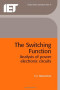The Switching Function: Analysis of Power Electronic Circuits (Circuits, Devices and Systems)