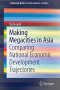 Making Megacities in Asia: Comparing National Economic Development Trajectories (SpringerBriefs in Regional Science)
