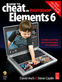 How to Cheat in Photoshop Elements 6: Create stunning photomontages on a budget
