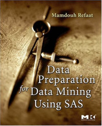 Data Preparation for Data Mining Using SAS (The Morgan Kaufmann Series in Data Management Systems)