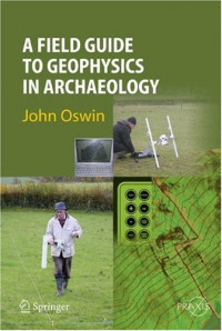 A Field Guide to Geophysics in Archaeology (Springer Praxis Books / Geophysical Sciences)