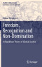 Freedom, Recognition and Non-Domination: A Republican Theory of (Global) Justice (Studies in Global Justice)